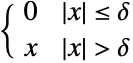  0 TemplateBox[{x}, Abs]<=delta; x TemplateBox[{x}, Abs]>delta; 