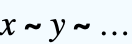 x∼y∼...
