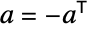 a=-TemplateBox[{a}, Transpose]