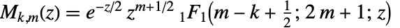 TemplateBox[{k, m, z}, WhittakerM]=e^(-z/2)z^(m+1/2) TemplateBox[{{m, -, k, +, {1, /, 2}}, {{2,  , m}, +, 1}, z}, Hypergeometric1F1]