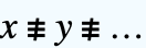 x≢y≢... x≢y≢...