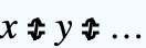 x≎̸y≎̸... x≎̸y≎̸...