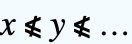 x⩽̸y⩽̸... x⩽̸y⩽̸...