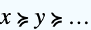x≽y≽... x≽y≽...
